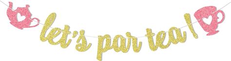 Amazon Let S Par Tea Banner Tea Party Decorations Tea Themed