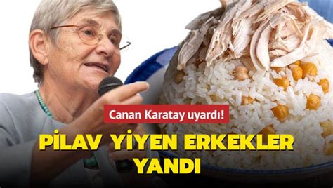 Canan Karatay Pilav Yiyen Erkekleri Uyard Herkesin Sorunu Dikkat