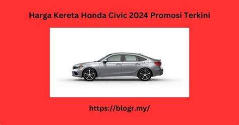 Harga Kereta Honda Civic 2024 Promosi Terkini