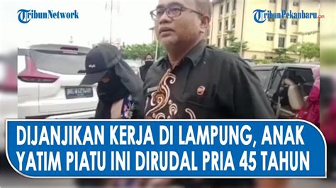 Dijanjikan Kerja Gadis Yatim Piatu Asal Serang Diruda Paksa Di Lampung