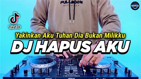 Dj Hapus Aku Yakinkan Aku Tuhan Dia Bukan Milikku Remix Full Bass