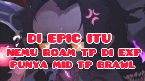 NAMA NYA JUGA EPIC PUNYA ROAMER CUMA DI EXP MID LANE BRAWL YouTube