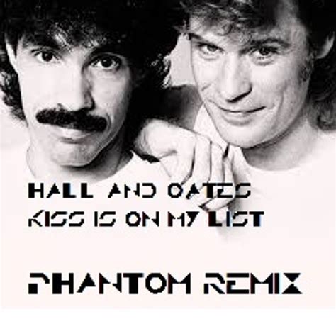 Stream Kiss Is On My List Hall And Oates Phantom Remix By Phantom