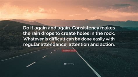 Israelmore Ayivor Quote “do It Again And Again Consistency Makes The