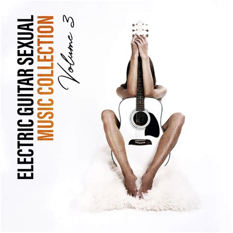 ‎electric Guitar Sexual Music Collection Volume 3 Background Guitar Jazz For Making Love Sexy