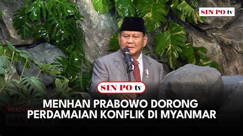 Menhan Prabowo Dorong Perdamaian Konflik Di Myanmar