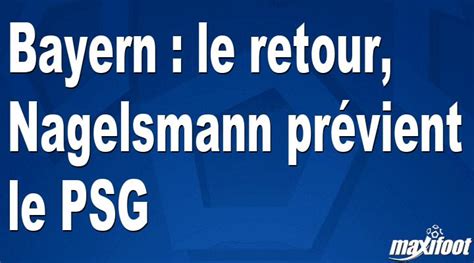 Bayern le retour Nagelsmann prévient le PSG Football MAXIFOOT