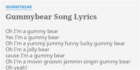 "GUMMYBEAR SONG" LYRICS by GUMMYBEAR: Oh I'm a gummy...