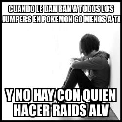 Meme First World Problems Cuando Le Dan Ban A Todos Los Jumpers En