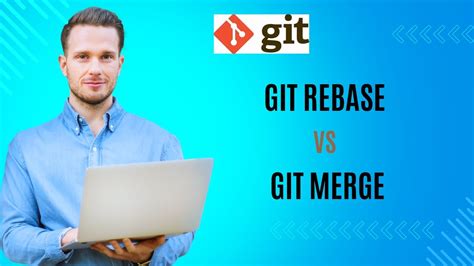 Git Merge Vs Git Rebase Understanding The Differences Git Merge Vs