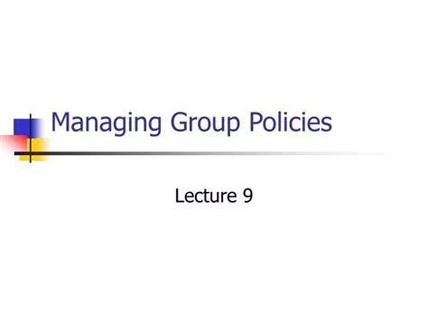 Ppt Managing Group Policies Powerpoint Presentation Free Download