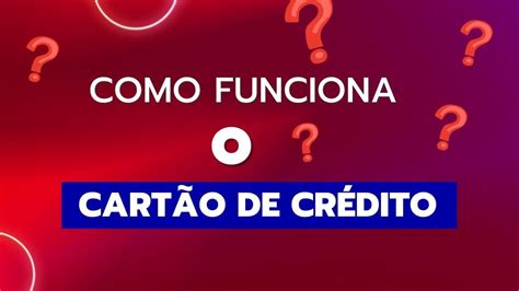 Como funciona o cartão de crédito Tudo o que você precisa saber