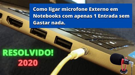 Como Ligar Microfone Externo Em Notebooks Apenas 1 Entrada Sem