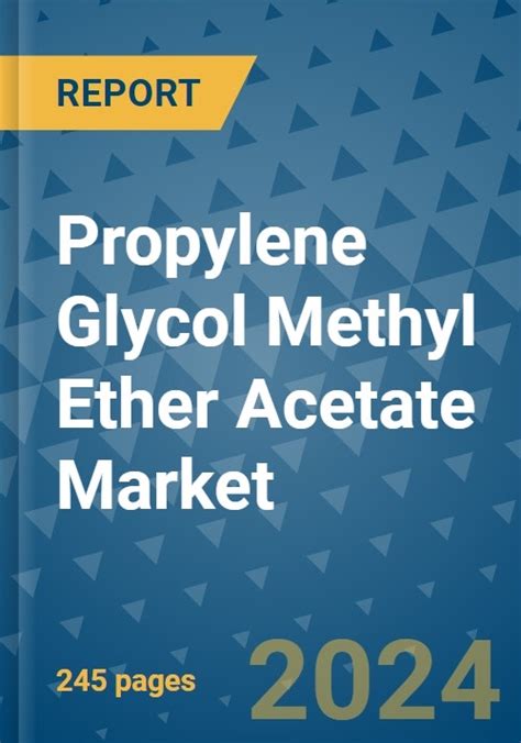 Propylene Glycol Methyl Ether Acetate Market Global Industry Analysis