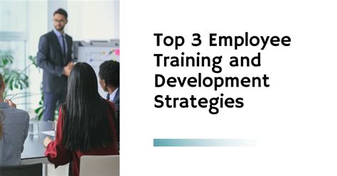 Top 3 Employee Training and Development Strategies 