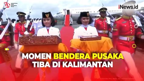 Momen Bendera Pusaka Dan Teks Proklamasi Tiba Di Bandara Sepinggan