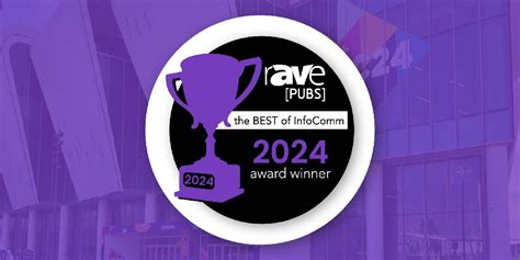 Announcing The 2024 Winners Of Raves Best Of Infocomm Awards Rave Pubs