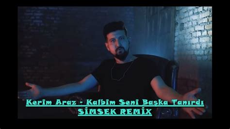 Kerim Araz Kalbim Seni Başka Tanırdı Simsek Remix Flp Youtube