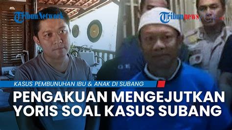 Pengakuan Mengejutkan Terbaru Dari Yoris Soal Kasus Subang Singgung