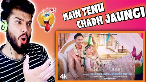 Main Tenu Chadh Jaungi Reaction Official Video Zahrah S K Tanishk B