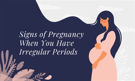 11 Signs Of Pregnancy When You Have Irregular Periods