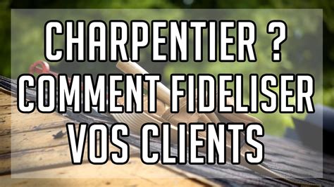 CHARPENTIER COMMENT FIDELISER SES CLIENTS YouTube