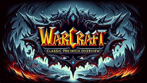 Cataclysm Classic Pre Patch Wow Overview Epiccarry