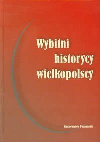 Wybitni Historycy Wielkopolscy Opracowanie Zbiorowe Ksi Ka W Empik