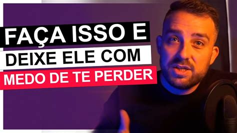 DEIXA ELE MEDO DE TE PERDER COMO DEIXAR O HOMEM MEDO DE PERDER