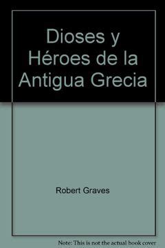 Libro Dioses Y Heroes De La Antigua Grecia De Robert Graves Buscalibre