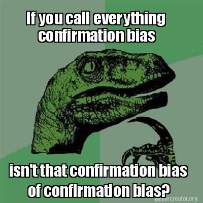 Meme Creator Funny If You Call Everything Confirmation Bias Isn T