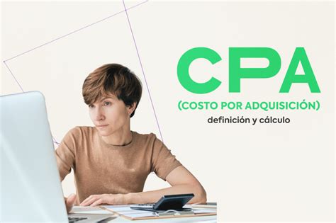 Costo Por Adquisici N Cpa Definici N Y C Lculo