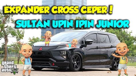 SULTAN UPIN IPIN MODIF MITSUBHISI EXPANDER CROSS CEPER MAMFUS GTA V