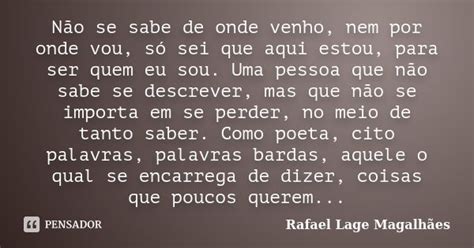 Não Se Sabe De Onde Venho Nem Por Onde Rafael Lage Magalhães Pensador