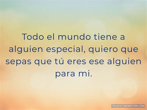 Frases Para Alguien Especial Frases Con Emoción