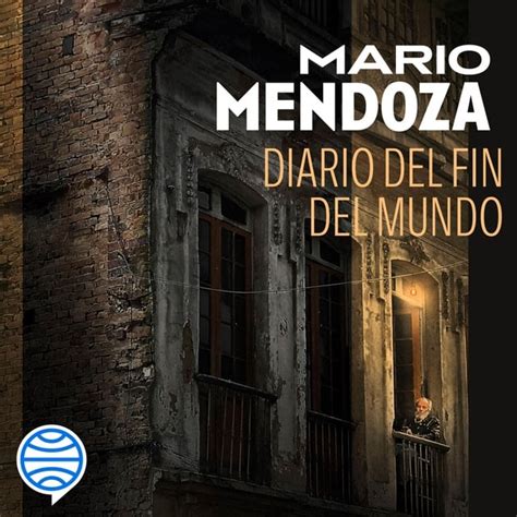 Diario Del Fin Del Mundo Audiolibro Mario Mendoza Storytel