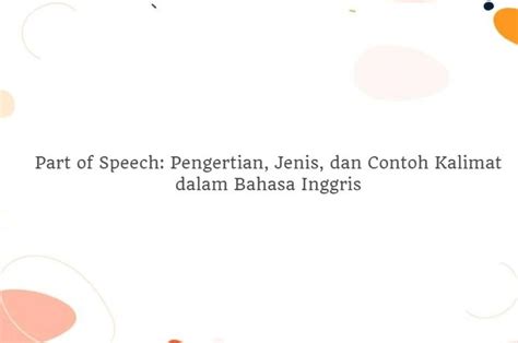 Part Of Speech Pengertian Jenis Dan Contoh Kalimat Bahasa Inggris