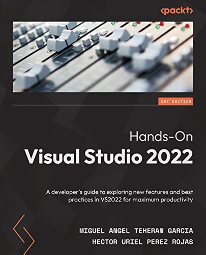 Hands On Visual Studio 2022 A Developer S Guide To Exploring New