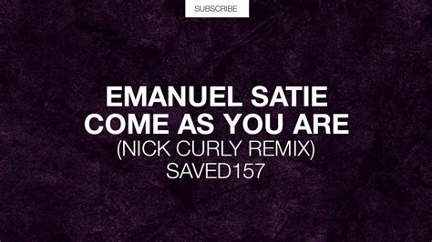 Emanuel Satie Come As You Are Nick Curly Remix YouTube