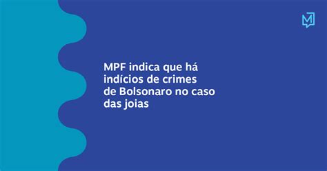 Mpf Indica Que Há Indícios De Crimes De Bolsonaro No Caso Das Joias Meio