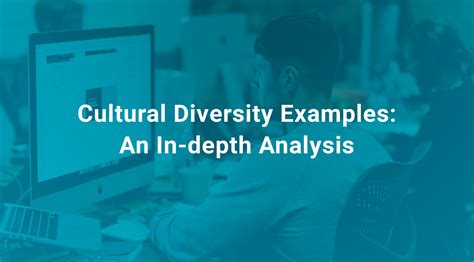 Cultural Diversity Examples: An In-depth Analysis