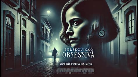 Persegui O Obsessiva Filme Dublado Filme De Suspense Hd Youtube