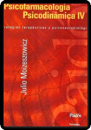 Psicofarmacologia Psicodinamica Iv Moizeszowicz Paidos Ed 1998 By