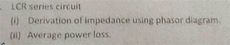 Lcr Series Circuit 10 Derivation Of Impedance Using Phasor Diagram V Average Power Loss