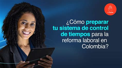 Nueva Reforma Laboral En Colombia Softtronics Solutions