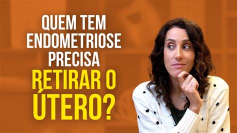 Quem Tem Endometriose Precisa Retirar O Tero Dra Talitha Alves