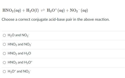 Solved Hno2aqh2ol⇌h3oaqno2−aq Choose A Correct