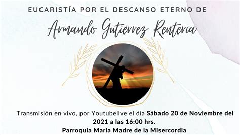 Eucarist A Por El Eterno Descanso De Armando Guti Rrez Renter A Youtube