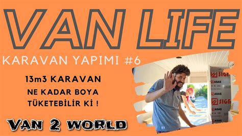 KARAVAN YAPIMI 6 13M3 KARAVANA KAÇ LİTRE BOYA GİDER YouTube