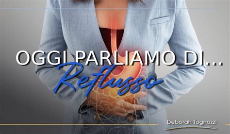 Reflusso Gastroesofageo Sintomi E Prevenzione Deborah Tognozzi